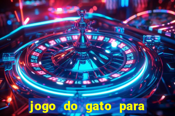 jogo do gato para ganhar dinheiro